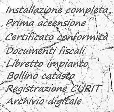 Installazione completa, Prima accensione, Certificato di conformità, Documenti fiscali, Libretto d'impianto, Bollino catasto, Registrazione CURIT, Archivio digitale.