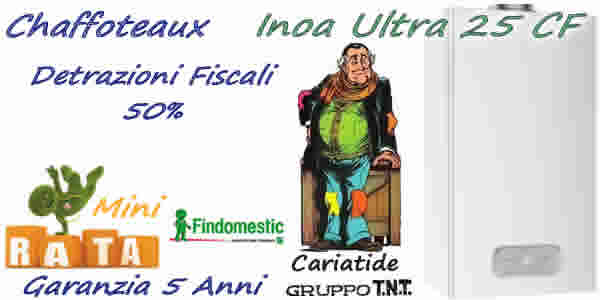 Prezzo caldaia Chaffoteaux Inoa Ultra 25 CF EU € 850 installazione standard, detrazioni fiscali 50%. Prezzo montaggio caldaia standard,  Pagamento a rate. SoLo Con CaLdAiAfACiLe è FaCiLe. Installazioni Limitate.