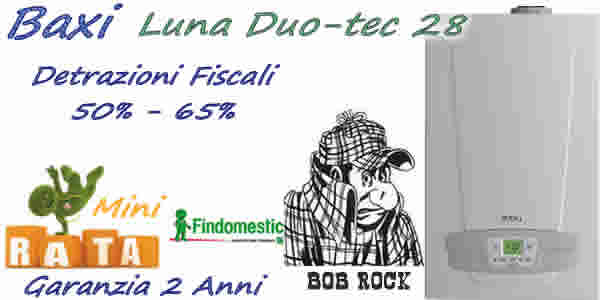 Prezzo caldaia Baxi  Luna Duo-tec 28HT € 1734 installazione standard, detrazioni fiscali 50% e 60%. Prezzo montaggio caldaia standard,  Pagamento a rate. SoLo Con CaLdAiAfACiLe è FaCiLe. Installazioni Limitate.