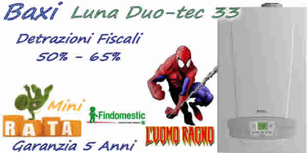 Prezzo caldaia Baxi  Luna Duo-tec 33HT € 1140 installazione standard, detrazioni fiscali 50% e 60%. Prezzo montaggio caldaia standard,  Pagamento a rate. SoLo Con CaLdAiAfACiLe è FaCiLe. Installazioni Limitate.