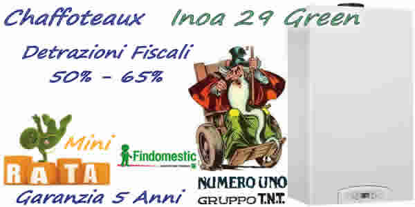 Prezzo caldaia Chaffoteaux Inoa Green 29EU € 875 installazione standard, detrazioni fiscali 50% e 65%. Prezzo montaggio caldaia standard,  Pagamento a rate. SoLo Con CaLdAiAfACiLe è FaCiLe. Installazioni Limitate.