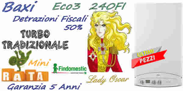 Prezzo caldaia Baxi  Eco3 240 FI € 1570 installazione standard, detrazioni fiscali 50% e 65%. Prezzo montaggio caldaia standard,  Pagamento a rate. SoLo Con CaLdAiAfACiLe è FaCiLe. Installazioni Limitate.